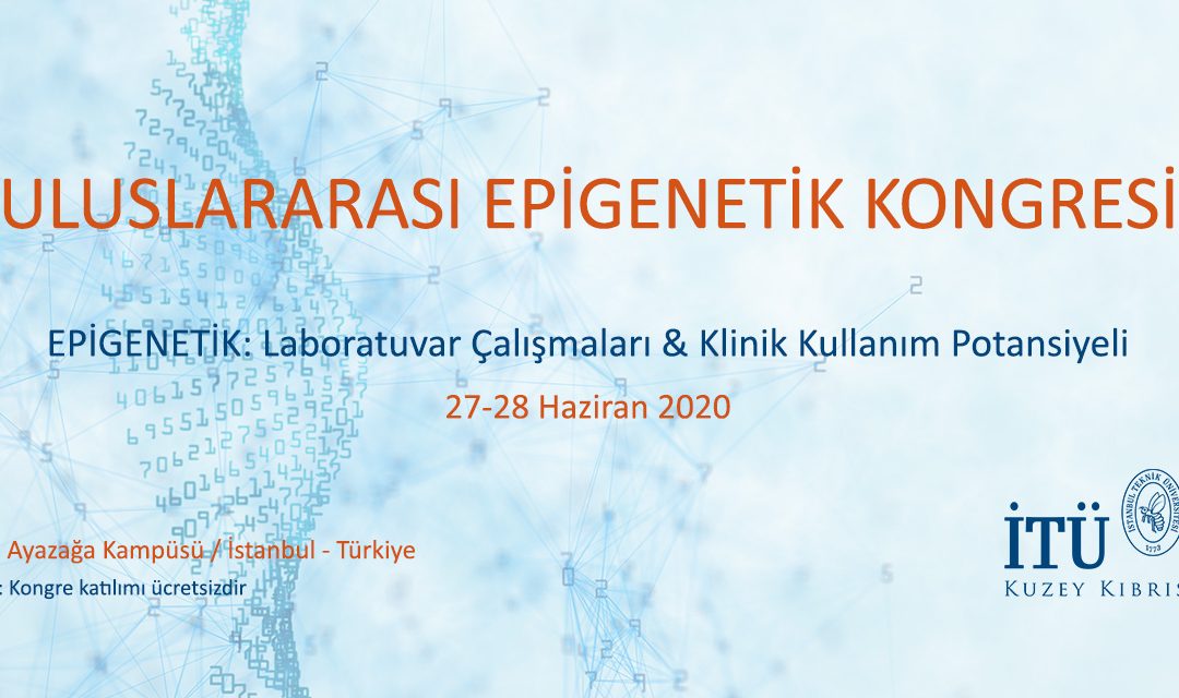 EPİGENETİK 2020 ULUSLARARASI EPİGENETİK KONGRESİ, 27-28 Haziran 2020, İstanbul Teknik Üniversitesi-Ayazağa Kampüsü, Online Meeting