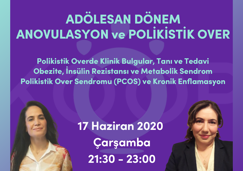Holistik Kadın Sağlığı, 2. MODÜL: ADÖLESAN DÖNEM, ANOVULASYON ve POLİKİSTİK OVER, Kadın Sağlığı Eğitimi, Webinar, 17 Haziran 2020, Çarşamba